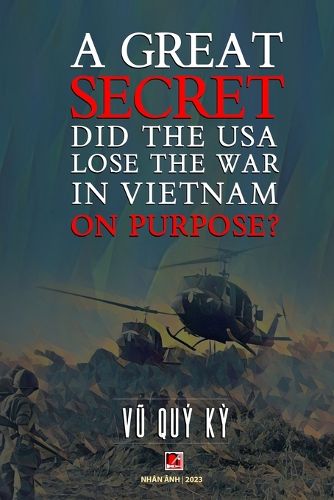 Cover image for A Great Secret - Did The USA Lose The War In Vietnam On Purpose (soft cover - with signature -2025 edition)