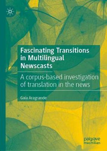 Cover image for Fascinating Transitions in Multilingual Newscasts: A corpus-based investigation of translation in the news