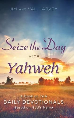 Cover image for Seize the Day with Yahweh: A Book of 366 Daily Devotionals Based on God's Name