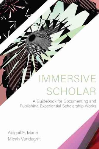 Cover image for Immersive Scholar: A Guidebook for Documenting and Publishing Experiential Scholarship Works