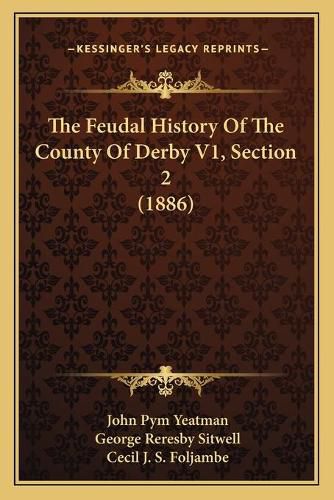 The Feudal History of the County of Derby V1, Section 2 (1886)