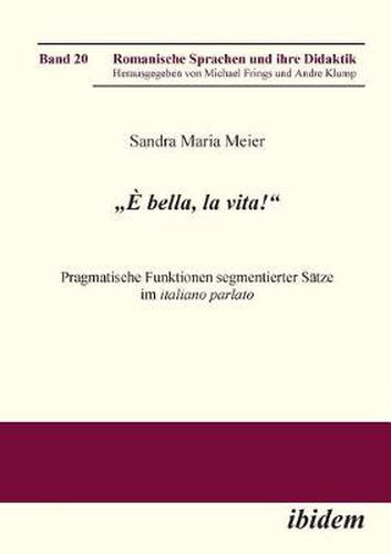 bella, la vita! Pragmatische Funktionen segmentierter S tze im italiano parlato.