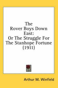 Cover image for The Rover Boys Down East: Or the Struggle for the Stanhope Fortune (1911)