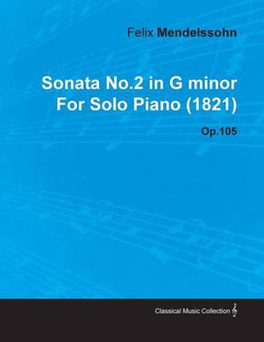 Cover image for Sonata No.2 in G Minor By Felix Mendelssohn For Solo Piano (1821) Op.105