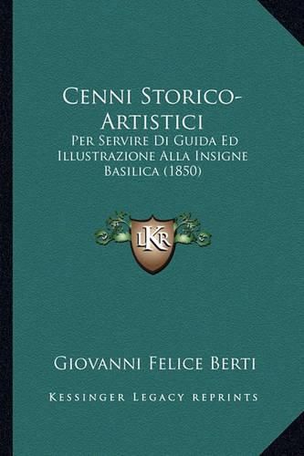 Cover image for Cenni Storico-Artistici: Per Servire Di Guida Ed Illustrazione Alla Insigne Basilica (1850)