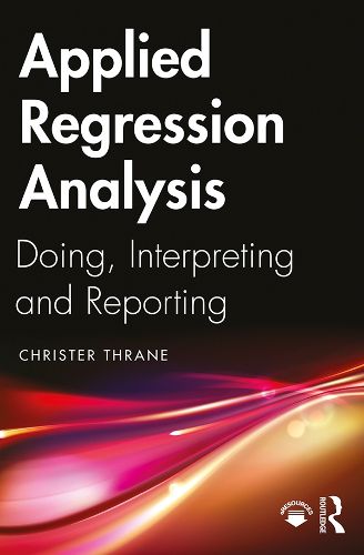 Cover image for Applied Regression Analysis: Doing, Interpreting and Reporting