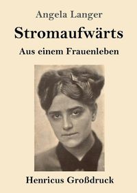 Cover image for Stromaufwarts (Grossdruck): Aus einem Frauenleben