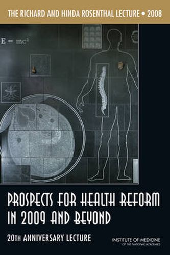 The Richard and Hinda Rosenthal Lecture: Prospects for Health Reform in 2009 and Beyond