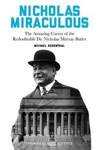 Cover image for Nicholas Miraculous: The Amazing Career of the Redoubtable Dr. Nicholas Murray Butler