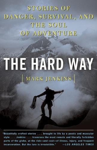 The Hard Way: Stories of Danger, Survival, and the Soul of Adventure