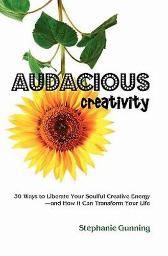 Cover image for Audacious Creativity: 30 Ways to Liberate Your Soulful Creative Energy--And How It Can Transform Your Life