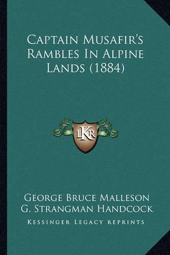 Cover image for Captain Musafir's Rambles in Alpine Lands (1884)