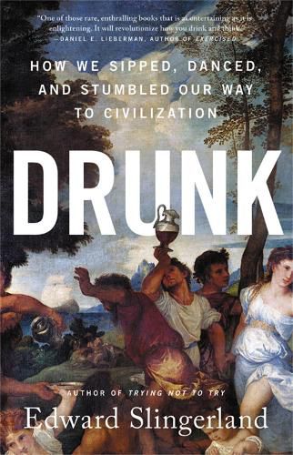 Cover image for Drunk: How We Sipped, Danced, and Stumbled Our Way to Civilization