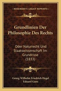 Cover image for Grundlinien Der Philosophie Des Rechts: Oder Naturrecht Und Staatswissenschaft Im Grundrisse (1833)