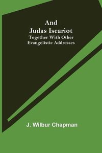Cover image for And Judas Iscariot; Together with other evangelistic addresses