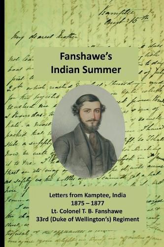 Fanshawe's Indian Summer: The private letters of Lt. Col. Thomas Basil Fanshawe from Kamptee 1875