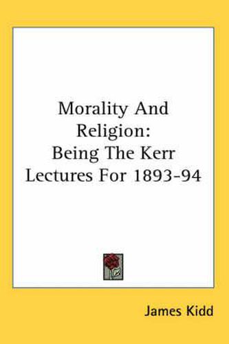 Morality and Religion: Being the Kerr Lectures for 1893-94