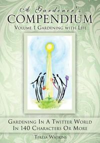 Cover image for A Gardener's Compendium Volume 1 Gardening with Life