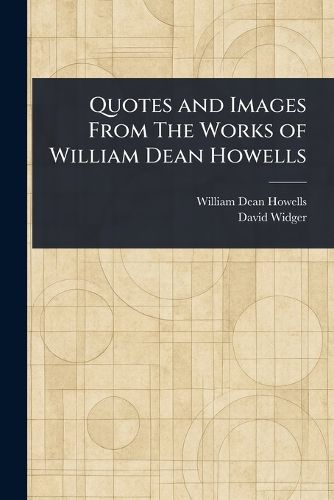 Cover image for Quotes and Images From The Works of William Dean Howells