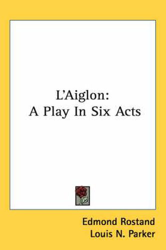 Cover image for L'Aiglon: A Play in Six Acts