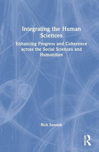 Cover image for Integrating the Human Sciences: Enhancing Progress and Coherence across the Social Sciences and Humanities