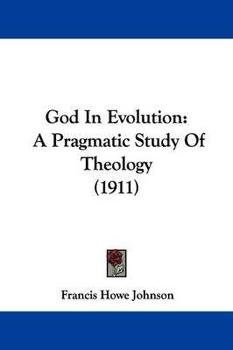 Cover image for God in Evolution: A Pragmatic Study of Theology (1911)