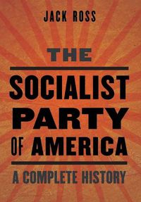 Cover image for The Socialist Party of America: A Complete History