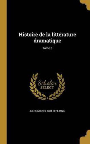 Histoire de La Litterature Dramatique; Tome 3