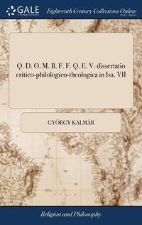 Cover image for Q. D. O. M. B. F. F. Q. E. V. Dissertatio Critico-Philologico-Theologica in Isa. VII