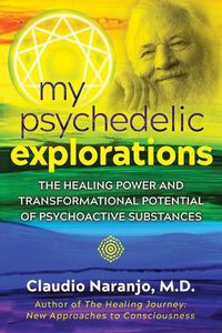 Cover image for My Psychedelic Explorations: The Healing Power and Transformational Potential of Psychoactive Substances