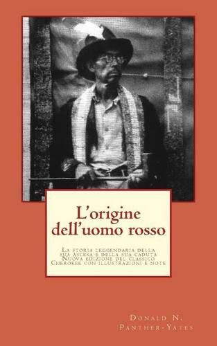 L'origine dell'uomo rosso: La storia leggendaria della sua ascesa e della sua caduta, le sue vittorie e le sue sconfitte e la profezia del suo futuro