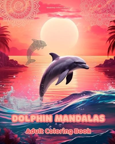 Cover image for Dolphin Mandalas Adult Coloring Book Anti-Stress and Relaxing Mandalas to Promote Creativity