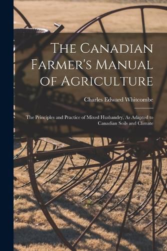 Cover image for The Canadian Farmer's Manual of Agriculture