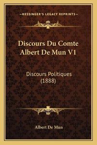 Cover image for Discours Du Comte Albert de Mun V1: Discours Politiques (1888)