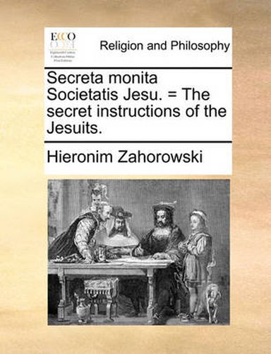 Cover image for Secreta Monita Societatis Jesu. = the Secret Instructions of the Jesuits.