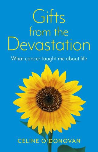 Cover image for Gifts from the Devastation: what cancer taught me about life