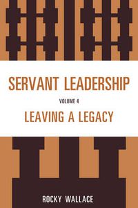 Cover image for Servant Leadership: Leaving a Legacy