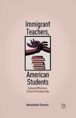 Cover image for Immigrant Teachers, American Students: Cultural Differences, Cultural Disconnections