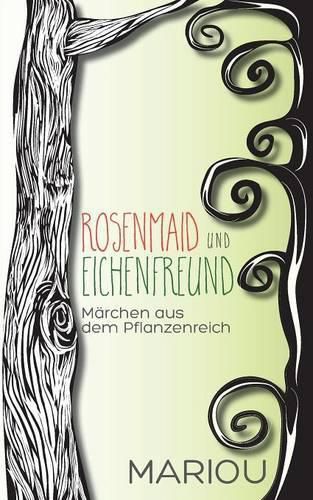 Cover image for Rosenmaid und Eichenfreund: Marchen aus dem Pflanzenreich