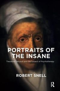 Cover image for Portraits of the Insane: Theodore Gericault and the Subject of Psychotherapy