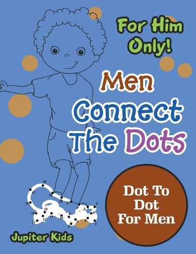 For Him Only! Men Connect The Dots: Dot To Dot For Men