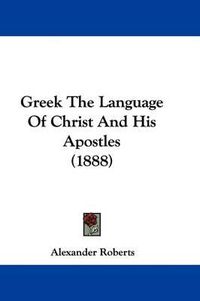 Cover image for Greek the Language of Christ and His Apostles (1888)