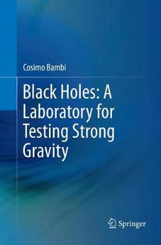 Cover image for Black Holes: A Laboratory for Testing Strong Gravity