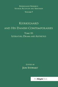 Cover image for Volume 7, Tome III: Kierkegaard and His Danish Contemporaries - Literature, Drama and Aesthetics