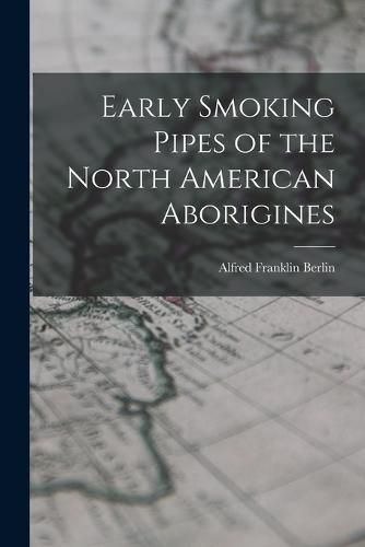 Early Smoking Pipes of the North American Aborigines