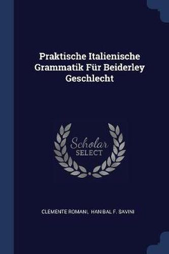 Praktische Italienische Grammatik Fï¿½r Beiderley Geschlecht