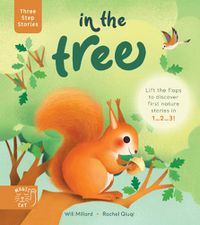 Cover image for Three Step Stories: In the Tree: Lift the flaps to discover first nature stories in 1... 2... 3!