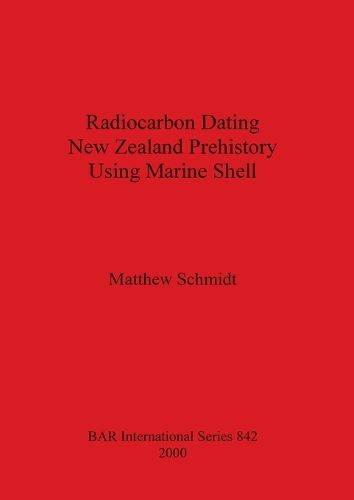 Cover image for Radiocarbon Dating New Zealand Prehistory Using Marine Shell