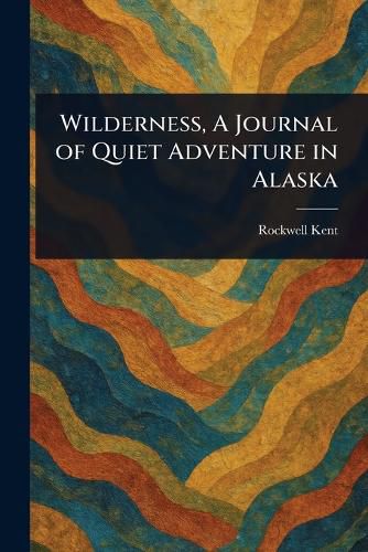 Cover image for Wilderness, A Journal of Quiet Adventure in Alaska