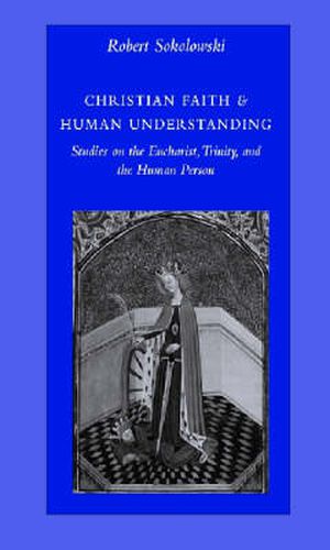 Cover image for Christian Faith and Human Understanding: Studies on the Eucharist, Trinity and the Human Person